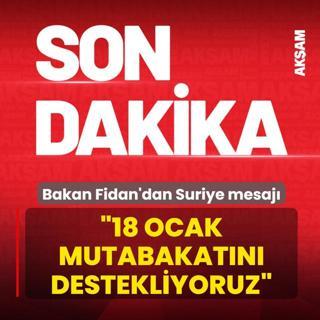 Bakan Fidan'dan Suriye mesaj�: 18 Ocak mutabakat�n� destekliyoruz