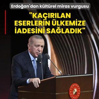 Ba�kan Erdo�an'dan k�lt�rel miras vurgusu: Ka��r�lan eserlerin �lkemize iadesini sa�lad�k