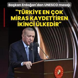 Ba�kan Erdo�an'dan UNESCO mesaj�: T�rkiye  en �ok miras kaydettiren ikinci �lkedir