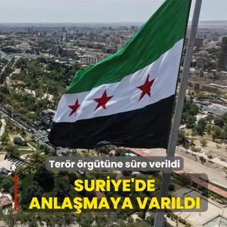 Suriye'de anla�maya var�ld�... Ter�r �rg�t�ne s�re verildi