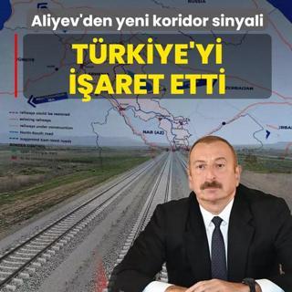 Aliyev'den yeni koridor sinyali! T�rkiye'yi i�aret etti