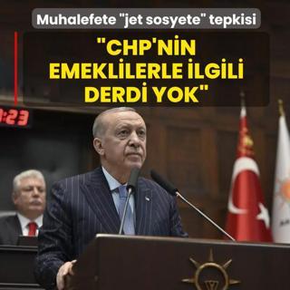 Ba�kan Erdo�an'dan muhalefete �jet sosyete� tepkisi: CHP'nin emeklilerle ilgili derdi yok