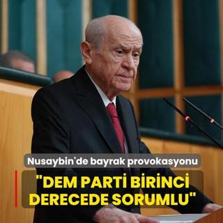 Nusaybin'de bayrak provokasyonu... MHP Genel Ba�kan� Devlet Bah�eli: DEM Parti birinci derecede sorumlu