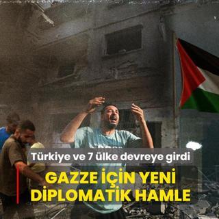 T�rkiye ve 7 �lke devreye girdi: Gazze i�in yeni diplomatik hamle