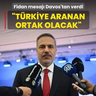 Bakan Fidan mesaj� Davos'tan verdi: T�rkiye aranan ortak olacak