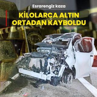 Esrarengiz kaza! Kilolarca alt�n ortadan kayboldu