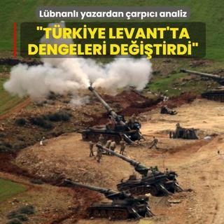 L�bnanl� yazardan �arp�c� analiz: T�rkiye Levant'ta dengeleri de�i�tirdi