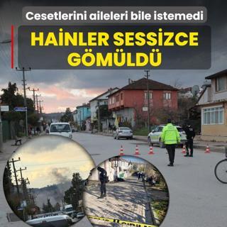 Cesetlerini aileleri bile istemedi! Hainler sessizce g�m�ld�