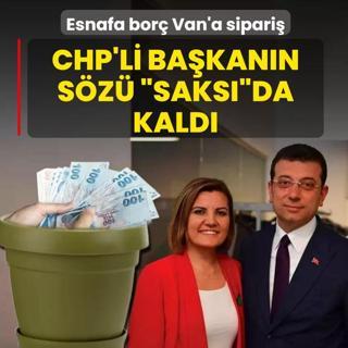 Esnafa bor� Van'a sipari�! CHP'li ba�kan�n s�z� �saks��da kald�