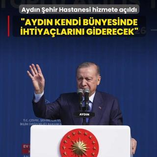 Ayd�n �ehir Hastanesi hizmete a��ld�... Ba�kan Erdo�an: Ayd�n kendi b�nyesinde ihtiya�lar�n� giderecek