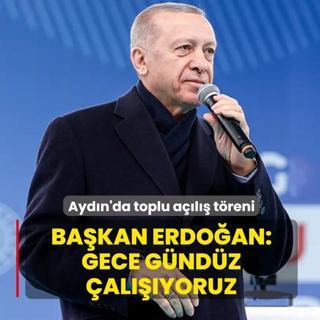 Ayd�n'da toplu a��l�� t�reni! Ba�kan Erdo�an: Gece g�nd�z durmadan �al���yoruz