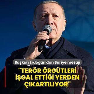 Ba�kan Erdo�an'dan Suriye mesaj�: Ter�r �rg�tleri i�gal etti�i yerden ��kart�l�yor