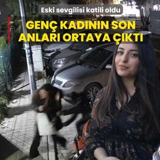 Eski sevgilisi katili oldu! Gen� kad�n�n son anlar� ortaya ��kt�