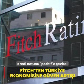 Fitch'ten T�rkiye ekonomisine g�ven art���: Kredi notunu �pozitif�e �evirdi
