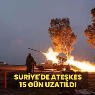 Suriye'de ate�kes 15 g�n uzat�ld�