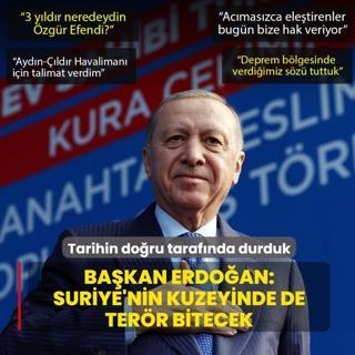 Tarihin do�ru taraf�nda durduk! Ba�kan Erdo�an: Suriye'nin kuzeyinde de ter�r bitecek