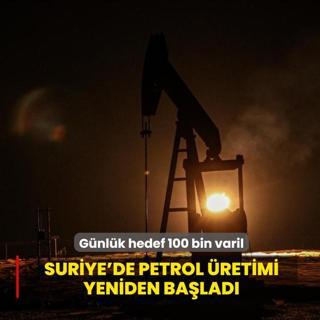 Ter�rden temizlenen Suriye'de petrol �retimine ba�land�! G�nl�k hedef 100 bin varil