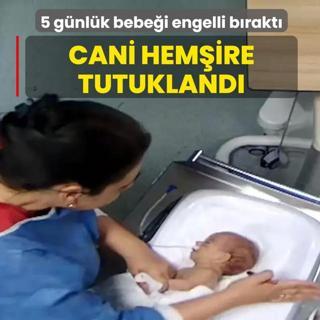 5 g�nl�k bebe�e �iddet uygulayarak engelli b�rakt�: Cani hem�ire tutukland�