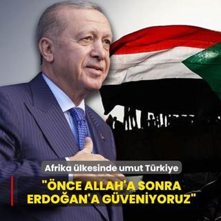 Afrika �lkesinde umut T�rkiye...  ��nce Allah'a sonra Erdo�an'a g�veniyoruz�