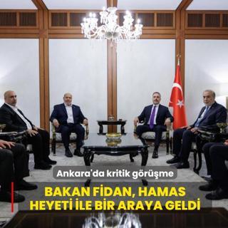 Ankara'da kritik g�r��me...  Bakan Fidan, Hamas heyeti ile bir araya geldi
