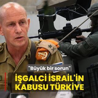 ��galci �srail'in kabusu T�rkiye: B�y�k bir sorun