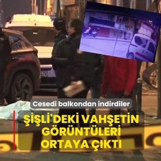 �i�li'deki vah�etin g�r�nt�leri ortaya ��kt�! Cesedi balkondan indirdiler