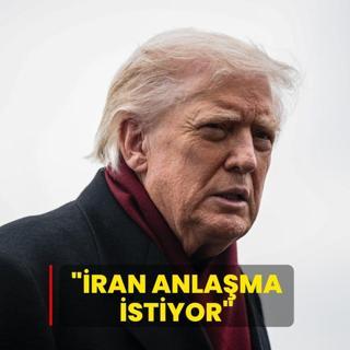 Trump: �ran anla�ma istiyor