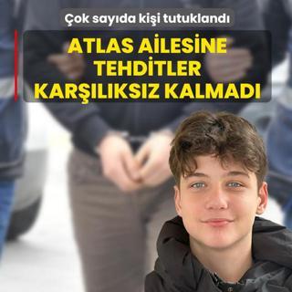Atlas ailesine tehditler kar��l�ks�z kalmad�: �ok say�da ki�i tutukland�