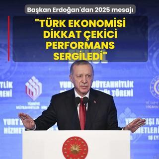 Ba�kan Erdo�an'dan 2025 mesaj�: T�rk ekonomisi dikkat �ekici performans sergiledi