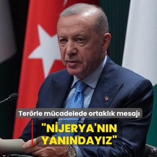 Ba�kan Erdo�an'dan ter�rle m�cadele mesaj�... �Nijerya'n�n yan�nday�z�