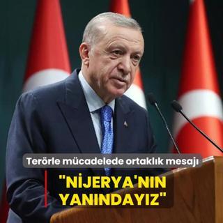 Ba�kan Erdo�an'dan ter�rle m�cadele mesaj�... �Nijerya'n�n yan�nday�z�