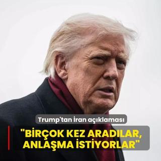 Trump'tan �ran a��klamas�: Bir�ok kez arad�lar, anla�ma istiyorlar