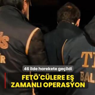 46 ilde harekete ge�ildi! FET�'c�lere e� zamanl� operasyon