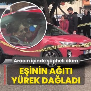 Arac�n i�inde ��pheli �l�m! E�inin a��t� y�rek da�lad�