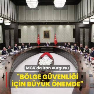 MGK'da �ran vurgusu: �B�lge g�venli�i i�in b�y�k �nemde�