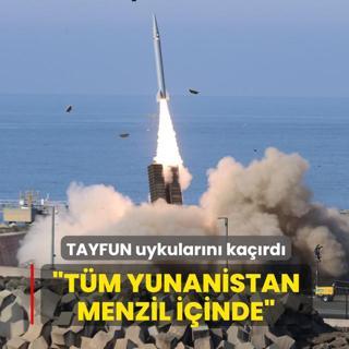 TAYFUN uykular�n� ka��rd�: T�m Yunanistan menzil i�inde