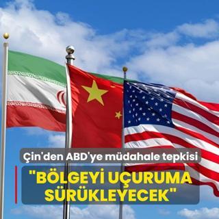 �in'den ABD'ye �ran tepkisi... �B�lgeyi u�uruma s�r�kleyecek�