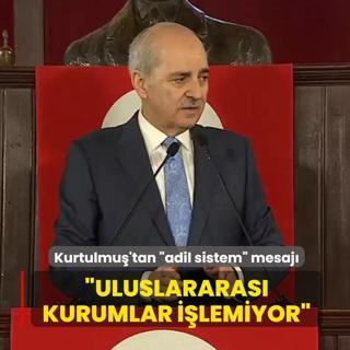 TBMM Ba�kan� Numan Kurtulmu�: Uluslararas� kurumlar i�lemiyor