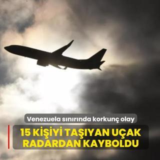 Venezuela s�n�r�nda korkun� olay: 15 ki�iyi ta��yan u�ak radardan kayboldu