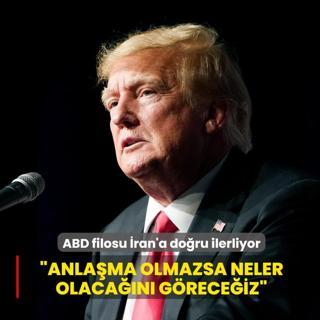 ABD filosu �ran'a do�ru ilerliyor... Trump: Anla�ma olmazsa neler olaca��n� g�rece�iz