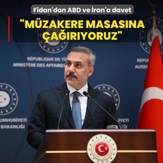 Bakan Fidan'dan ABD ve �ran'a davet: M�zakere masas�na �a��r�yoruz