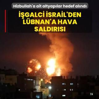 ��galci �srail'den L�bnan'a hava sald�r�s�: Hizbullah'a ait altyap�lar hedef al�nd�