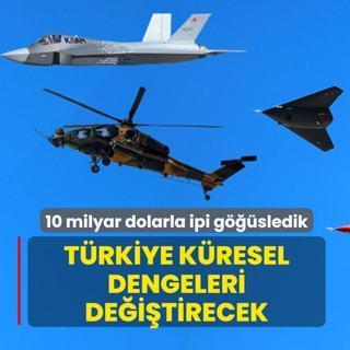 T�rkiye k�resel dengeleri de�i�tirecek! 10 milyar dolarla ipi g���sledik