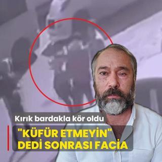 �K�f�r etmeyin� dedi, sonras� facia! K�r�k bardakla k�r oldu