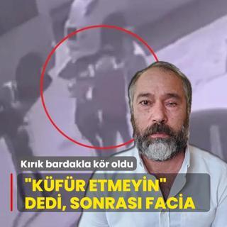 �K�f�r etmeyin� dedi, sonras� facia! K�r�k bardakla k�r oldu