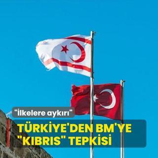 T�rkiye'den BM'ye �K�br�s� tepkisi: �lkelere ayk�r�