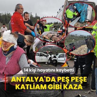 Antalya'da pe� pe�e katliam gibi kaza: 14 ki�i hayat�n� kaybetti