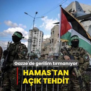 Gazze'de gerilim t�rman�yor! Hamas'tan a��k tehdit
