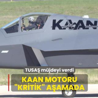 TUSA� m�jdeyi verdi: KAAN motoru �kritik� a�amada