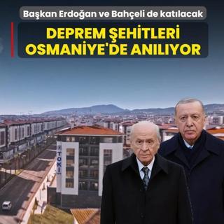Deprem �ehitleri Osmaniye'de an�l�yor! Ba�kan Erdo�an ve Bah�eli de kat�lacak